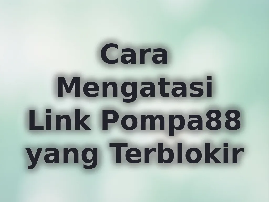 Cara Mengatasi Link Pompa88 yang Terblokir